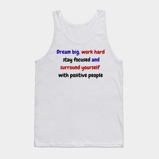Dream big, work hard, stay focused, and surround yourself with positive people Tank Top